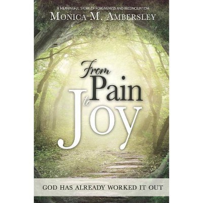 From Pain to Joy - by  Monica Ambersley (Paperback)