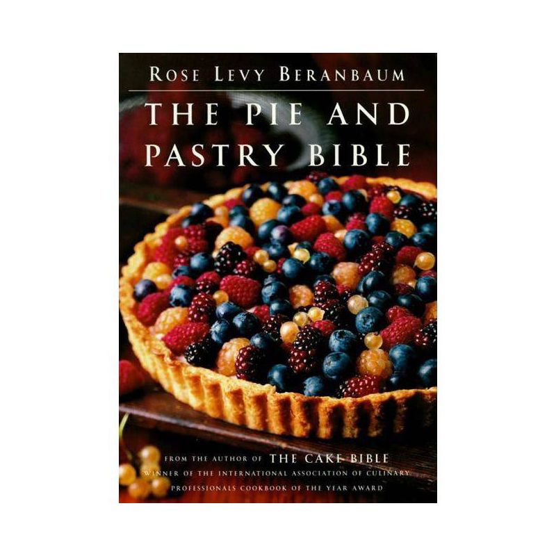 The Pie and Pastry Bible - by  Rose Levy Beranbaum (Hardcover), 1 of 2