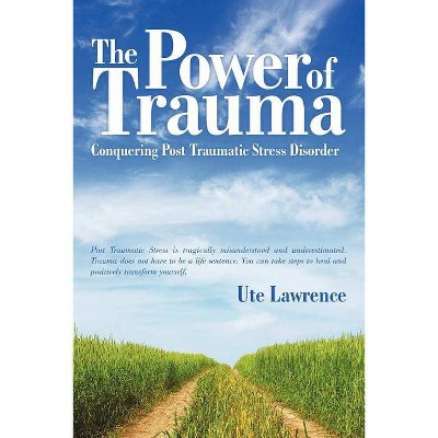 The Power of Trauma - by  Ute Lawrence (Paperback)