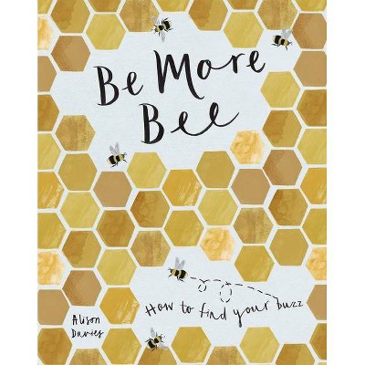 Be More Bee - by  Alison Davies (Hardcover)