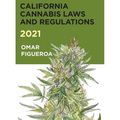 2021 California Cannabis Laws and Regulations - by  Omar Figueroa (Hardcover)