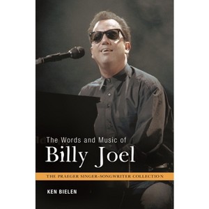 The Words and Music of Billy Joel - (Praeger Singer-Songwriter Collection) by  Ken Bielen (Hardcover) - 1 of 1