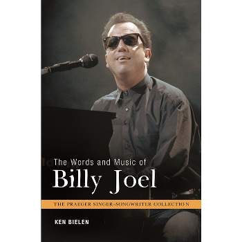 The Words and Music of Billy Joel - (Praeger Singer-Songwriter Collection) by  Ken Bielen (Hardcover)