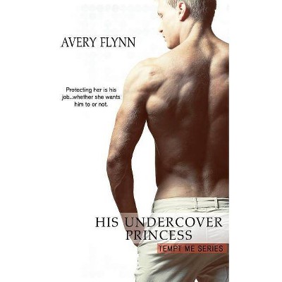 His Undercover Princess - by  Avery Flynn (Paperback)