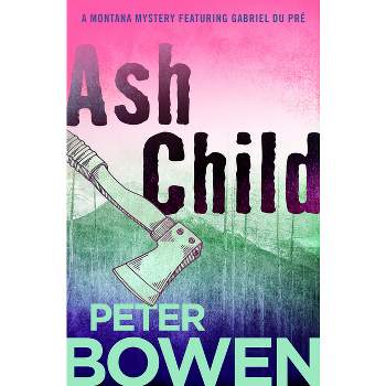 Ash Child - (Montana Mysteries Featuring Gabriel Du Pré) by  Peter Bowen (Paperback)