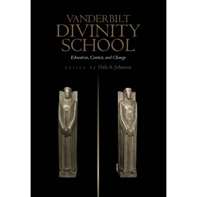 Vanderbilt Divinity School - by  Dale a Johnson (Hardcover)