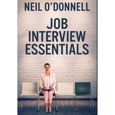 Job Interview Essentials - by  Neil O'Donnell (Hardcover)