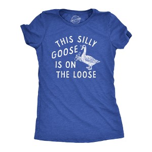 Womens This Silly Goose Is On The Loose T Shirt Funny Goofy Partying Tee For Ladies - Crazy Dog Women's T Shirt - 1 of 4