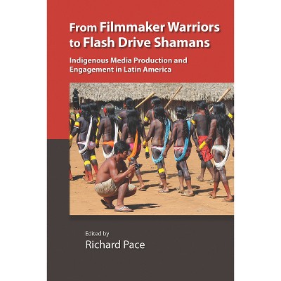 From Filmmaker Warriors to Flash Drive Shamans - (Vanderbilt Center for Latin American Studies) by  Richard Pace (Paperback)