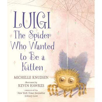 Luigi, the Spider Who Wanted to Be a Kitten - by  Michelle Knudsen (Hardcover)