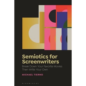 Semiotics for Screenwriters - by  Michael Tierno (Hardcover) - 1 of 1