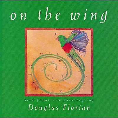 On the Wing - by  Douglas Florian (Paperback)