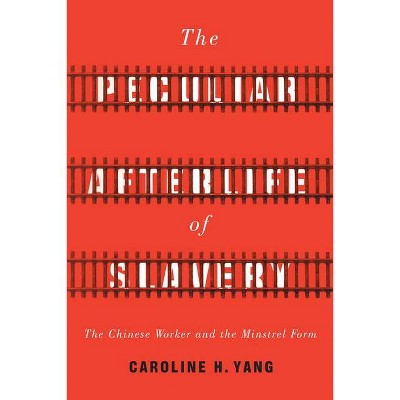 The Peculiar Afterlife of Slavery - (Asian America) by  Caroline H Yang (Paperback)