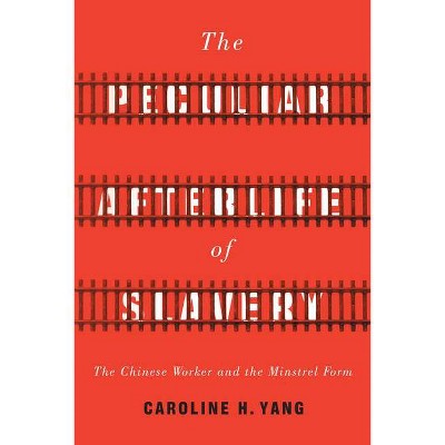 The Peculiar Afterlife of Slavery - (Asian America) by  Caroline H Yang (Paperback)