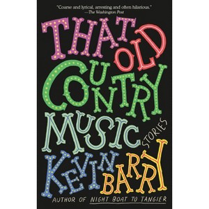 That Old Country Music - by  Kevin Barry (Paperback) - 1 of 1
