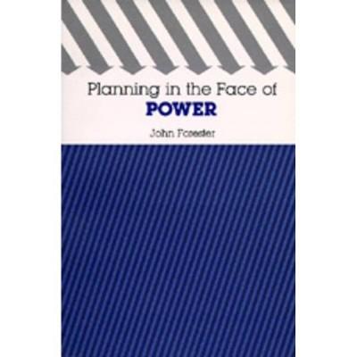 Planning in the Face of Power - by  John Forester (Paperback)