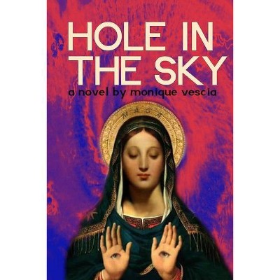 Hole in the Sky - by  Monique Vescia (Paperback)