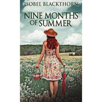 Nine Months Of Summer - by  Isobel Blackthorn (Hardcover)