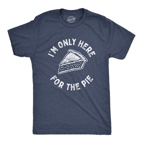 Mens Im Only Here For The Pie Tshirt Funny Thanksgiving Dinner Dessert Tee - Crazy Dog Men's T Shirt - image 1 of 4