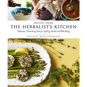 Recipes from the Herbalist's Kitchen - by  Brittany Wood Nickerson (Hardcover) - 1 of 1