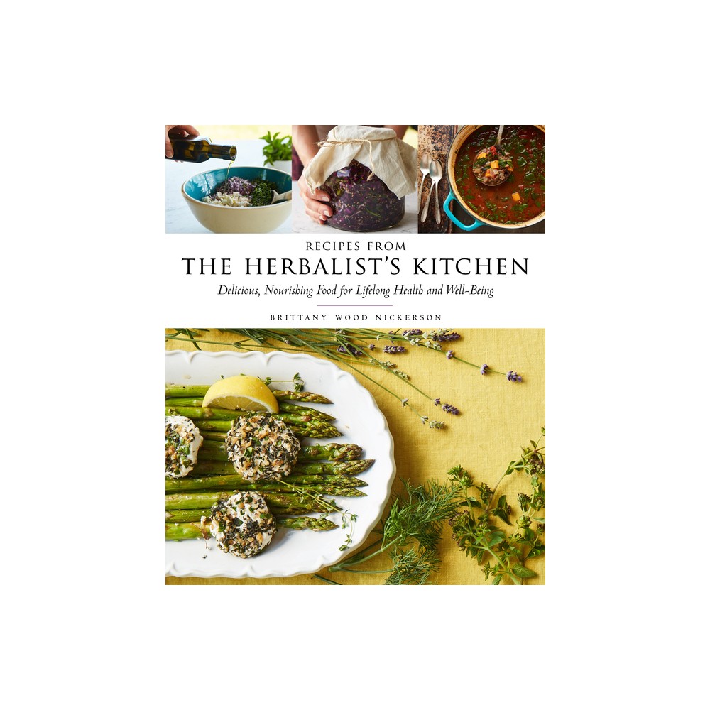 Recipes from the Herbalists Kitchen - by Brittany Wood Nickerson (Hardcover)