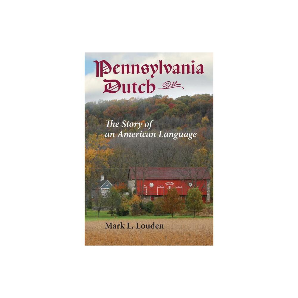 Pennsylvania Dutch - (Young Center Books in Anabaptist and Pietist Studies) by Mark L Louden (Paperback)