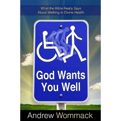 God Wants You Well - by  Andrew Wommack (Paperback)