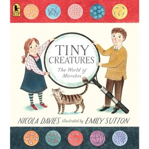 Tiny Creatures: The World of Microbes - (Our Natural World) by  Nicola Davies (Paperback) - 1 of 1