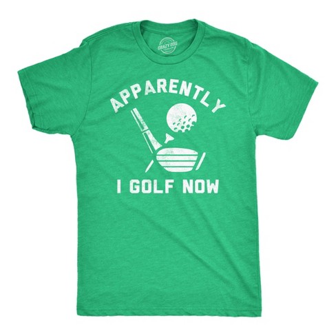 Mens Funny T Shirts Apparently I Golf Now Sarcastic Golfing Graphic Novelty Tee For Men - Crazy Dog Men's T Shirt - image 1 of 4