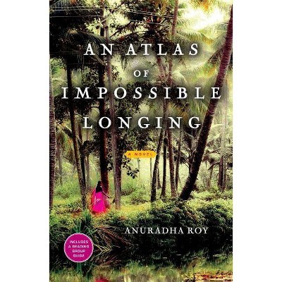 An Atlas of Impossible Longing - by  Anuradha Roy (Paperback)