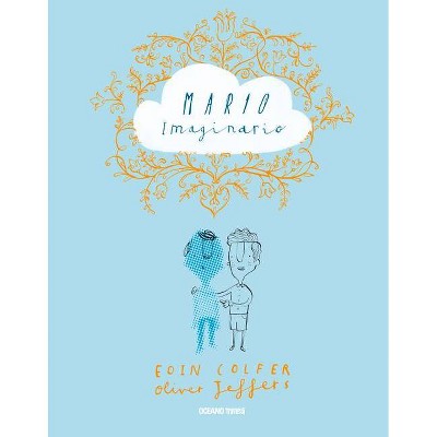 Mario Imaginario - (Álbumes) by  Oliver Jeffers & Eoin Colfer (Hardcover)