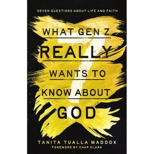 What Gen Z Really Wants to Know about God - by  Tanita Tualla Maddox (Paperback) - 1 of 1