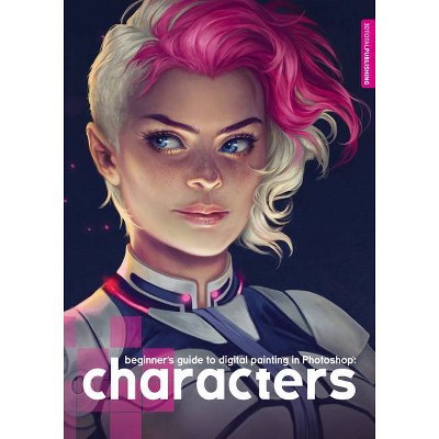 Beginner's Guide to Digital Painting in Photoshop: Characters - by  3DTotal Publishing (Paperback)