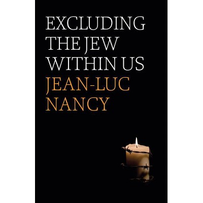 Excluding the Jew Within Us - by  Jean-Luc Nancy (Paperback)