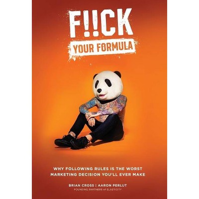 F!!CK Your Formula - by  Brian Cross & Aaron Perlut & Dominic Vaiana (Hardcover)