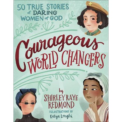 Courageous World Changers - by  Shirley Raye Redmond (Hardcover)