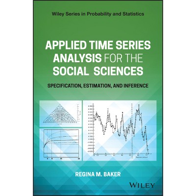 Applied Time Series Analysis for the Social Sciences - (Wiley Probability and Statistics) by  Regina Baker (Hardcover)