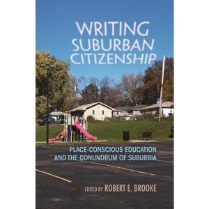 Writing Suburban Citizenship - (Writing, Culture, and Community Practices) by  Robert E Brooke (Paperback) - 1 of 1