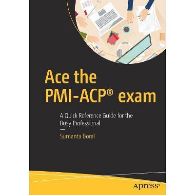 Ace the Pmi-Acp(r) Exam - by  Sumanta Boral (Paperback)