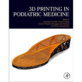 3D Printing in Podiatric Medicine - by  Kamalpreet Sandhu & Sunpreet Singh & Chander Prakash & Karupppasamy Subburaj & Seeram Ramakrishna (Paperback)