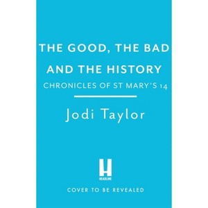 The Good, the Bad and the History - (Chronicles of St. Mary's) by  Jodi Taylor (Paperback) - 1 of 1