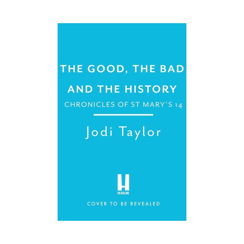 The Good, the Bad and the History - (Chronicles of St. Mary's) by  Jodi Taylor (Paperback), 1 of 2