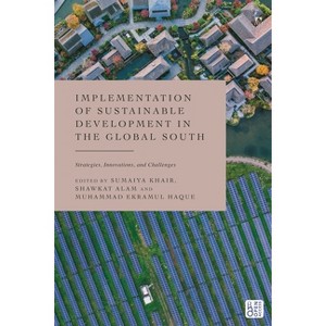 Implementation of Sustainable Development in the Global South - by  Sumaiya Khair & Shawkat Alam & Muhammad Ekramul Haque (Hardcover) - 1 of 1