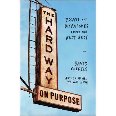  The Hard Way on Purpose - by  David Giffels (Paperback) 