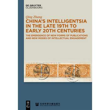 China's Intelligentsia in the Late 19th to Early 20th Centuries - by  Qing Zhang (Hardcover)