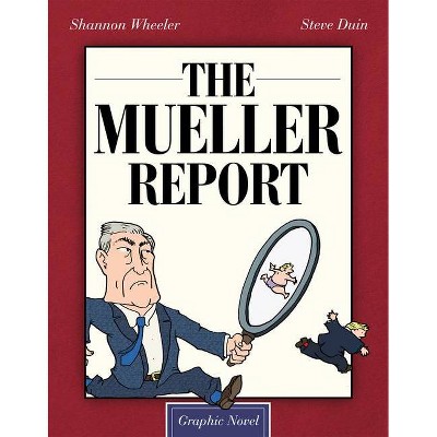 The Mueller Report: Graphic Novel - by  Shannon Wheeler & Steve Duin (Hardcover)