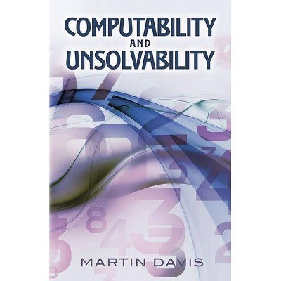 Computability and Unsolvability - (Mathematics Series) by  Martin Davis & Paul K Davis (Paperback)