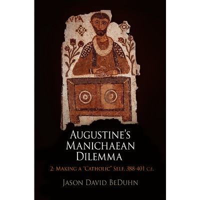 Augustine's Manichaean Dilemma, Volume 2 - (Divinations: Rereading Late Ancient Religion) by  Jason David Beduhn (Hardcover)
