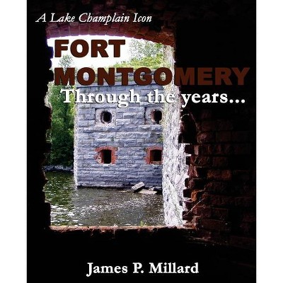 Fort Montgomery Through the Years - by  James P Millard (Paperback)