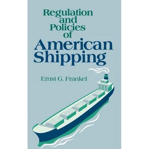 Regulation and Policies of American Shipping - by  Ernst G Frankel (Hardcover) - 1 of 1